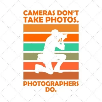 Cameras Don't Take Photos. Photographers Do SVG PNG EPS DXF AI Download