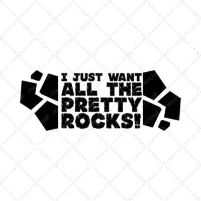 I Just Want All The Pretty Rocks SVG PNG EPS DXF AI Download