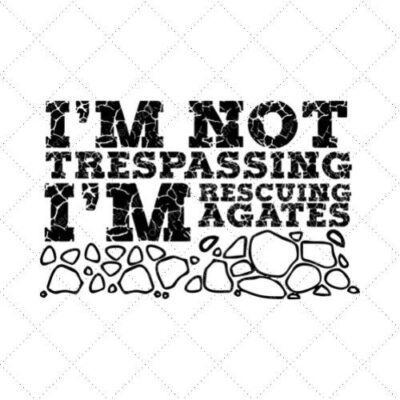 I'm Not Trespassing I'm Rescuing A Gates SVG PNG EPS DXF AI Download