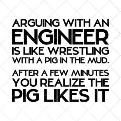 Arguing With An Engineer Is Like Wrestling With A Pig In The Mud SVG PNG EPS DXF AI Download