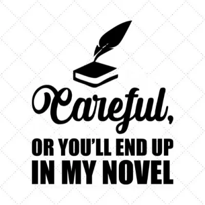 Careful, Or You'll End Up In My Novel SVG PNG EPS DXF AI Download