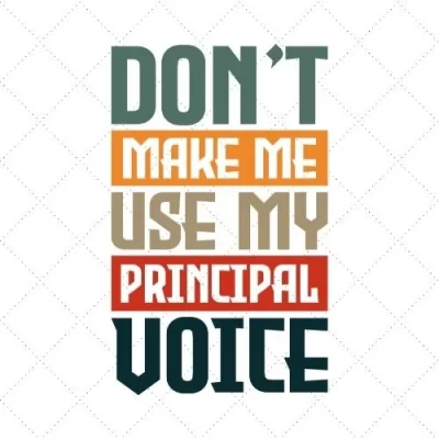 Don't Make Me Use My Principal Voice SVG PNG EPS DXF AI Download