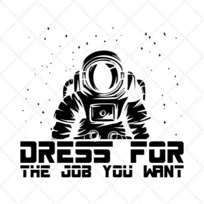 Dress For The Job You Want SVG PNG EPS DXF AI Download