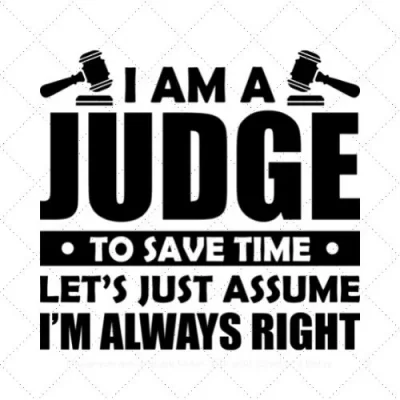 I Am A Judge To Save Time Let's Just Assume I'm Always Right SVG PNG EPS DXF AI Download