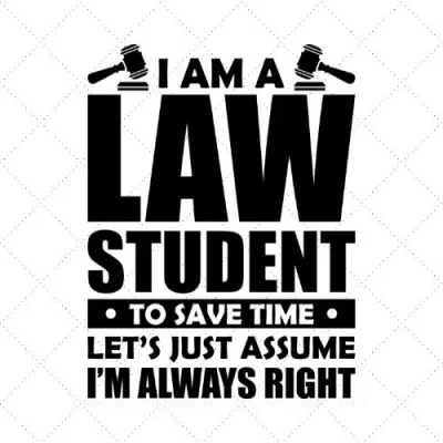 I Am A Law Student To Save Time Let's Just Assume I'm Always Right SVG PNG EPS DXF AI Download