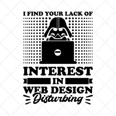 I Find Your Lack Of Interest In Web Design Disturbing SVG PNG EPS DXF AI Download