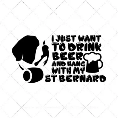 I Just Want To Drink Beer And Hang With My St Bernard SVG PNG EPS DXF AI Download