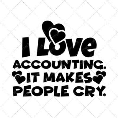 I Love Accountant It Makes People Cry SVG PNG EPS DXF AI Download
