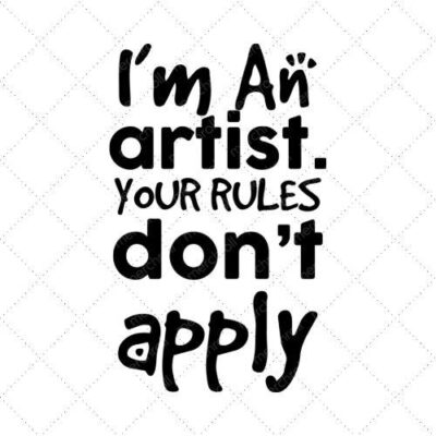 I'm An Artist Your Rules Don't Apply SVG PNG EPS DXF AI Download