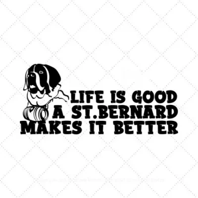 Life Is Good A St. Bernard Makes It Better SVG PNG EPS DXF AI Download