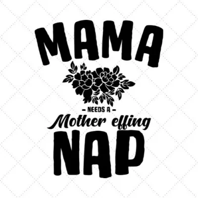 Mama Need A Mother Effing Nap SVG PNG EPS DXF AI Download