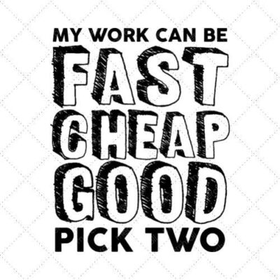 My Work Can Fast Cheap Good Pick Two SVG PNG EPS DXF AI Download