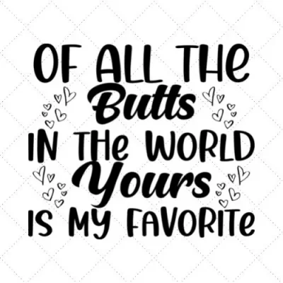 Of All The Butts In The World Yours Is My Favorite SVG PNG EPS DXF AI Download