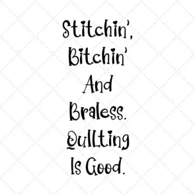 Stitchin' Bitchin' And Braless Quilting Is Good SVG PNG EPS DXF AI Download