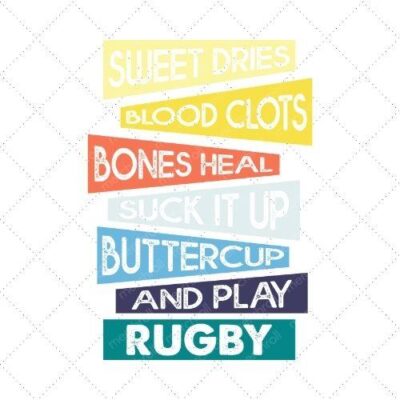 Sweet Dries Blood Clots Bones Heal Suck It Up Buttercup And Play Rugby SVG PNG EPS DXF AI Download