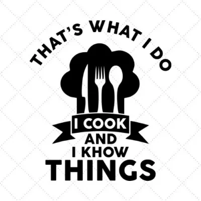 That's What I Do I Cook And I Know Things SVG PNG EPS DXF AI Download