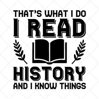 That's What I Do I Read History And I Know Things SVG PNG EPS DXF AI Download