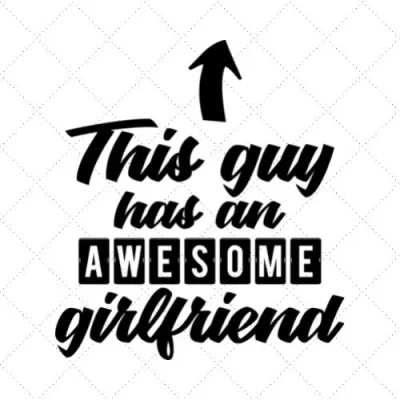 This Guy Has An Awesome Girlfriend SVG PNG EPS DXF AI Download