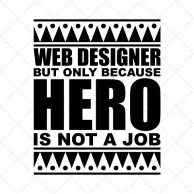 Web Designer But Only Because Hero Is Not A Job SVG PNG EPS DXF AI Download