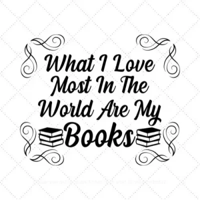 What I Love Most In The World Are My Books SVG PNG EPS DXF AI Download