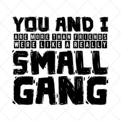 You And I Are More Than Friends Were Like A Really Small Gang SVG PNG EPS DXF AI Download