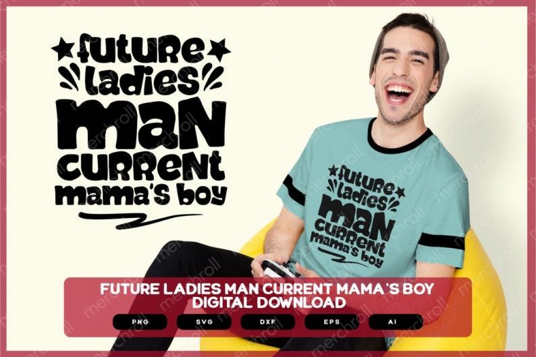Future Ladies Man Current Mama's Boy | Shirts Mugs Vinyl Printing SVG Stickers POD