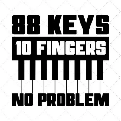 88 Keys 10 Fingers No Problem SVG PNG EPS DXF AI Download