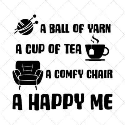 A Ball Of Yarn A Cup Of Tea A Comfy Chair A Happy Me SVG PNG EPS DXF AI Download