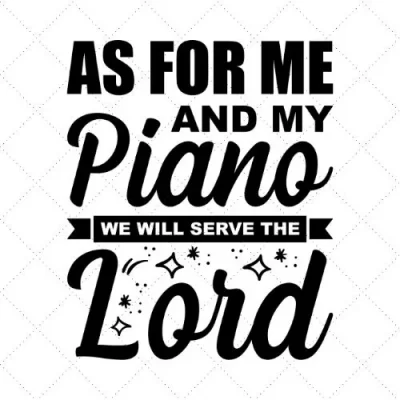 As For Me And My Piano We Will Serve The Lord SVG PNG EPS DXF AI Download
