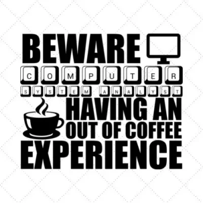 Beware Computer System Analyst Having An Out Of Coffee Experience SVG PNG EPS DXF AI Download