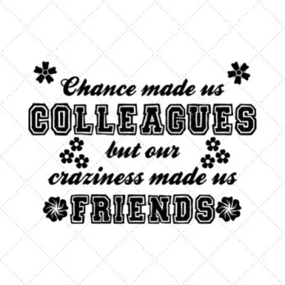 Chance Made Us Colleagues But Our Craziness Made Us Friends SVG PNG EPS DXF AI Download