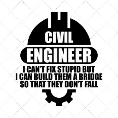 Civil Engineer I Can't Fix Stupid But I Can Build Them A Bridge So That They Don't Fall SVG PNG EPS DXF AI Download