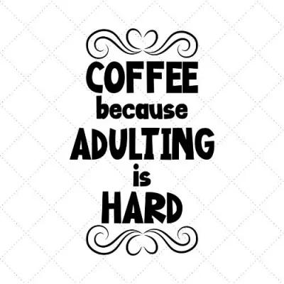 Coffee Because Adulting Is Hard SVG PNG EPS DXF AI Download