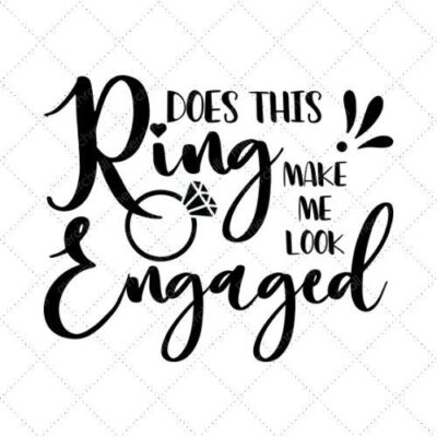 Does This Ring Make Me Look Engaged SVG PNG EPS DXF AI Download