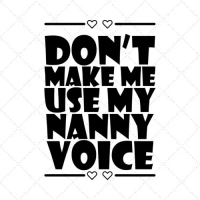 Don't Make Me Use My Nanny Voice SVG PNG EPS DXF AI Download
