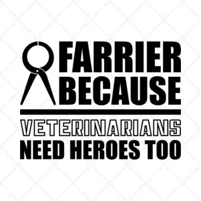 Farrier Because Veterinarians Need Heroes Too SVG PNG EPS DXF AI Download