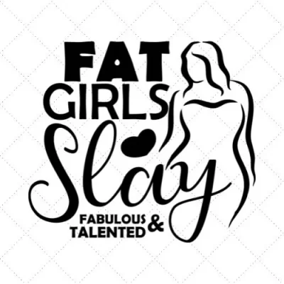 Fat Girls Slay Fabulous & Talented SVG PNG EPS DXF AI Download