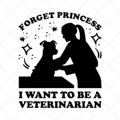 Forget Princess I Want To Be A Veterinarian SVG PNG EPS DXF AI Download