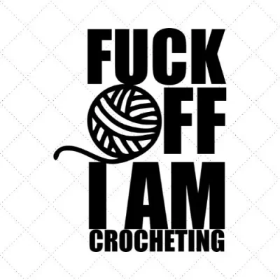 Fuck Off I Am Crocheting SVG PNG EPS DXF AI Download