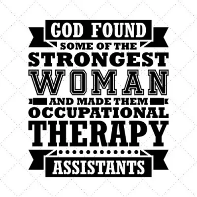 God Found Some Of The Strongest Woman And Made Them Occupational Therapy Assistants SVG PNG EPS DXF AI Download