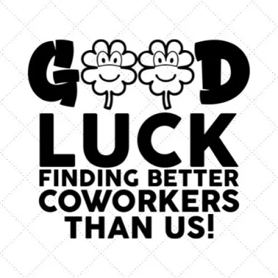 Goodluck Finding Better Coworkers Than Us ! SVG PNG EPS DXF AI Download