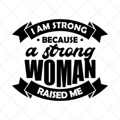 I Am Strong Because A Strong Woman Praised Me SVG PNG EPS DXF AI Download