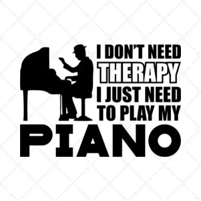 I Don't Need Therapy I Just Need To Play Piano SVG PNG EPS DXF AI Download