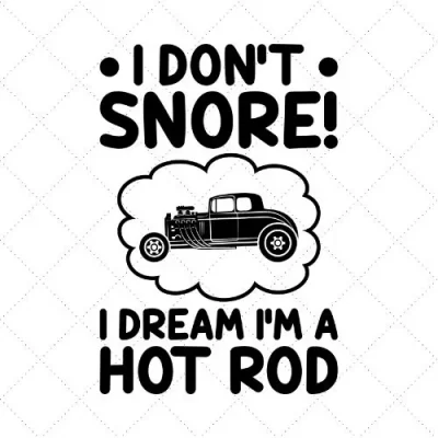 I Don't Snore ! I Dream I'm A Hot Rod SVG PNG EPS DXF AI Download