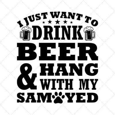 I Just Want To Drink Beer & Hang With My Samoyed SVG PNG EPS DXF AI Download