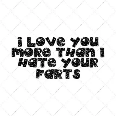 I Love You More Than I Hate Your Farts SVG PNG EPS DXF AI Download