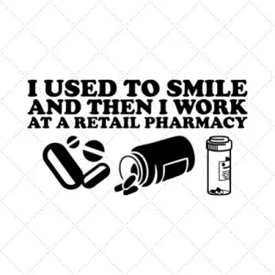 I Used To Smile And Then I Work At A Retail Pharmacy SVG PNG EPS DXF AI Download