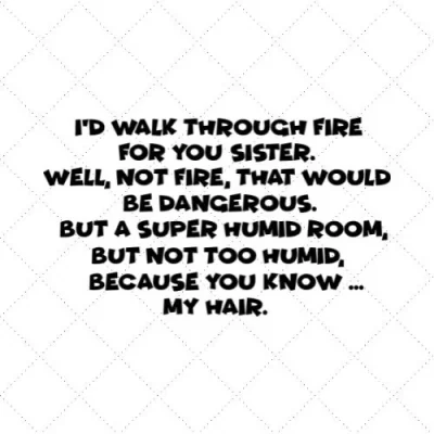 I'd Wall Through Fire For You Sister. Well Not Fire, That Would Be Dangerous. SVG PNG EPS DXF AI Download