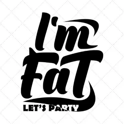 I'm Fat Let's Party SVG PNG EPS DXF AI Download