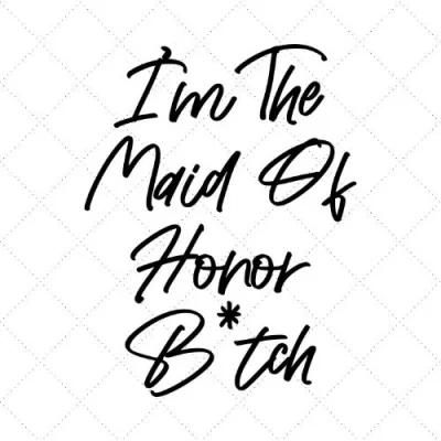 I'm The Maid Of Honor Bitch SVG PNG EPS DXF AI Download